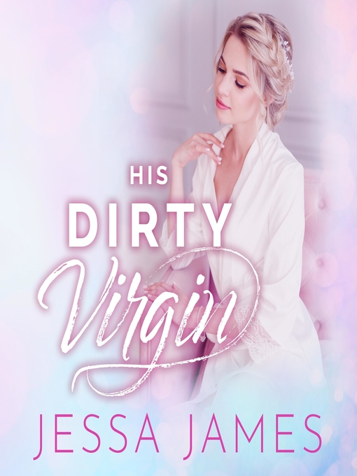 Title details for His Dirty Virgin by Jessa James - Wait list